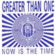 Greater Than One - Now Is The Time